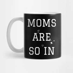 Moms Are So In Mother's Day Mug